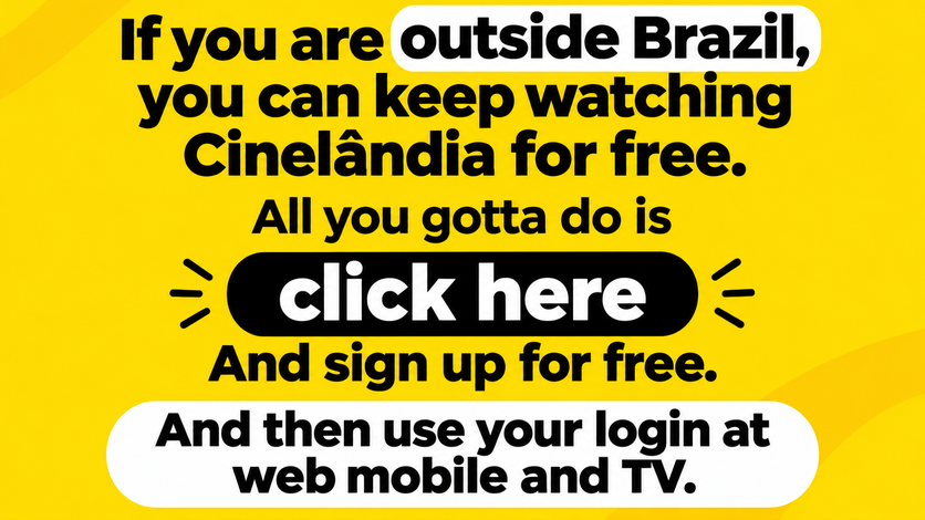 If you are outside Brazil, you can keep watching Cinelândia for free. Click here and sign up for free. Then use your login on web, mobile and TV.